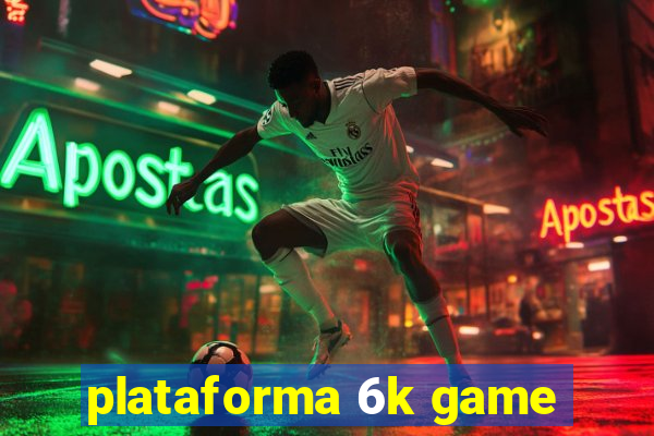 plataforma 6k game